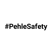 pehlesafety first
