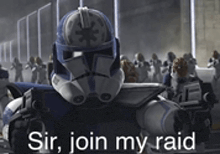 a star wars clone trooper says `` sir , join my raid '' while standing in front of a crowd of clones .