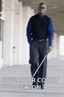 a man walking with a cane with the caption " pov : your court vision " below him