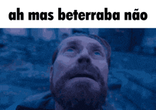 a man with a beard looks up at the sky with the words ah mas beterraba nao below him