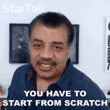 You Have To Start From Scratch Neil Degrasse Tyson GIF - You Have To Start From Scratch Neil Degrasse Tyson Startalk GIFs