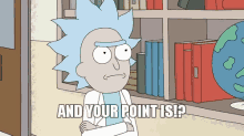 Rick And Morty And Your Point Is GIF - Rick And Morty And Your Point Is Upset GIFs
