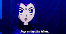 raven from teen titans go is saying stop acting like idiots