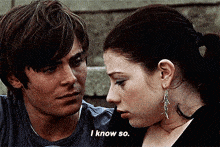 a man and a woman are looking into each other 's eyes and the woman says " i know so "