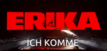 erika ich komme is written in red letters on a dark background