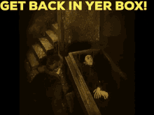 Get Back In Your Box Get Back In Yer Box GIF - Get Back In Your Box Get Back In Yer Box Nosferatu GIFs