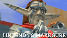 a video game character with the words i intend to make sure below him