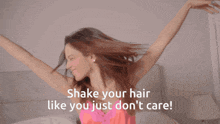 a woman shakes her hair with the words shake your hair like you just don t care