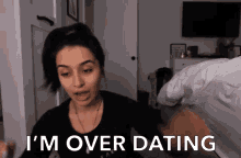 Im Over Dating Passed It GIF - Im Over Dating Passed It Not Dating Anymore GIFs