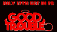 a poster for july 17th get in to trouble by john lewis
