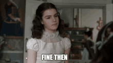 Fine Then Florence Hunt GIF - Fine Then Florence Hunt GIFs