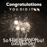 congratulations you did it so kevin davon you ! davenport