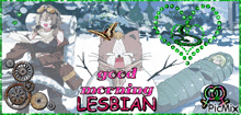 a graphic that says good morning lesbian with a cat and a sleeping bag
