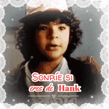 a picture of a young boy with the words sonrie si eres de hank below him