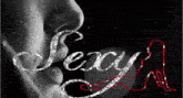 a black and white photo of a woman 's face with the word sexy written in white letters