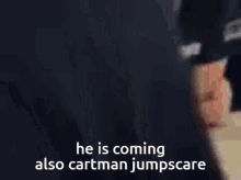 He Is Coming Cartman Jumpscare GIF - He Is Coming Cartman Jumpscare Jumpscare GIFs