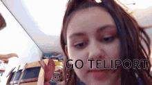 a girl 's face is shown with the words go teliport on the bottom
