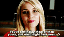 Glee Quinn Fabray GIF - Glee Quinn Fabray Youre Reminding Them Of Their Youth GIFs