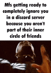 a man is getting ready to completely ignore you in a discord server .