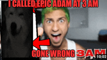 a man with green hair is pointing at a picture of a dog and says i called epic adam at 3 am gone wrong 3 am