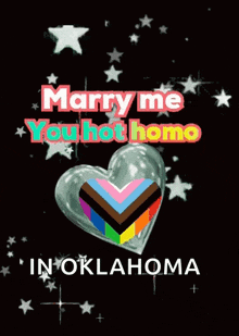 a heart with a rainbow flag on it and the words marry me you hot homo in oklahoma