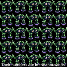 a pattern of green and purple monsters with the words " their numbers are in the thousands "