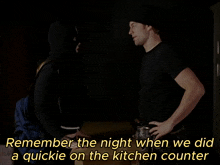 a man in a mask talks to another man with the words remember the night when we did a quickie on the kitchen counter