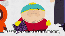 If You Want My Friendship You Have To Pay Me Eric Cartman GIF - If You Want My Friendship You Have To Pay Me Eric Cartman South Park GIFs
