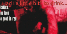 a red background with the words " had a little bit " to drink