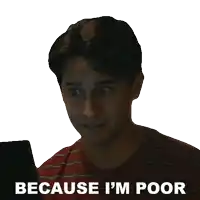 a man sitting in front of a laptop with the words because i 'm poor written below him