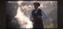 a man in a suit and hat is running with the words mind your business red nose and play ball on the bottom