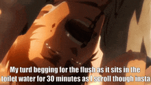 a cartoon of a man begging for the flush as it sits in the toilet water for 30 minutes
