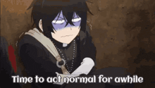 a cartoon character is sitting down with the words `` time to act normal for awhile '' .