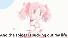 a pink anime girl is smiling with the words `` and the spider is sucking out my life '' written below her .