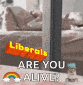 a poster that says liberals are you alive with a skeleton