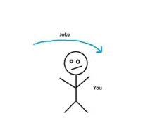 a stick figure with a sad face and an arrow pointing to his head with the words joke and you below it .