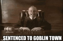 Sentenced To Goblin Town GIF - Sentenced To Goblin Town Goblin Town GIFs