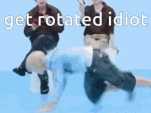 a person is doing a handstand with the words get rotated idiot written above them