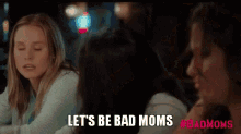 Lets Be Bad Moms GIF - Bad Moms Bad Moms Movie Lets Be Bad Moms GIFs
