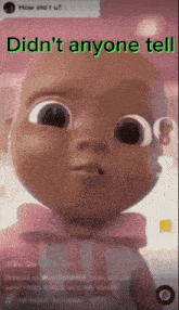 a cartoon baby with the words didn t anyone tell