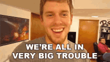 Were All In Very Big Trouble Corey Vidal GIF