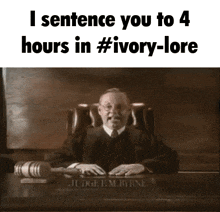 a judge sits at a desk with the words i sentence you to 4 hours in # ivory-lore