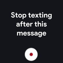 a black background with the words stop texting after this message
