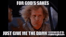Give Me The Number For Gods Sake GIF - Give Me The Number For Gods Sake Dumb And Dumber GIFs