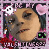 a valentine 's day card with a skull and crossbones says be my valentines