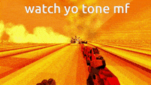 a screenshot of a video game with the words " watch yo tone mf "