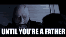 Until Youre A Father Darth Vader GIF - Until Youre A Father Darth Vader GIFs