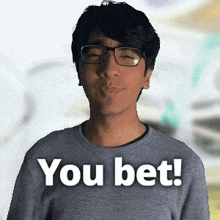 a man wearing glasses says you bet
