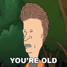You’re Old Beavis And Butthead GIF - You’re Old Beavis And Butthead GIFs