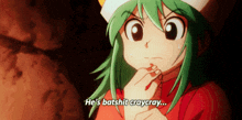 a green haired anime character says he 's batshit cray cray